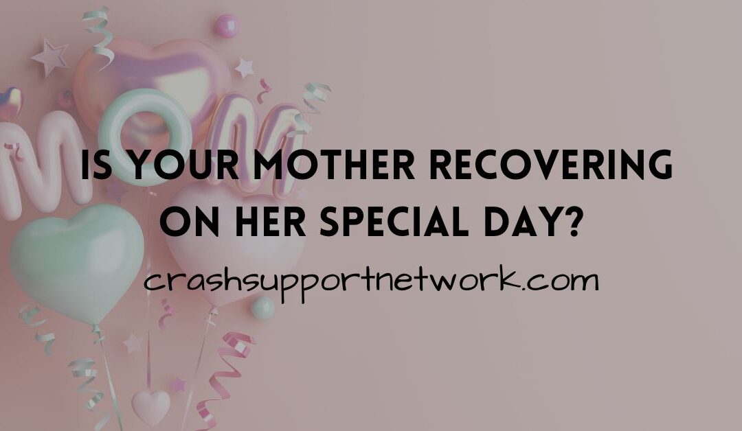 Is Your Mother Recovering From A Crash On Her Special Day?