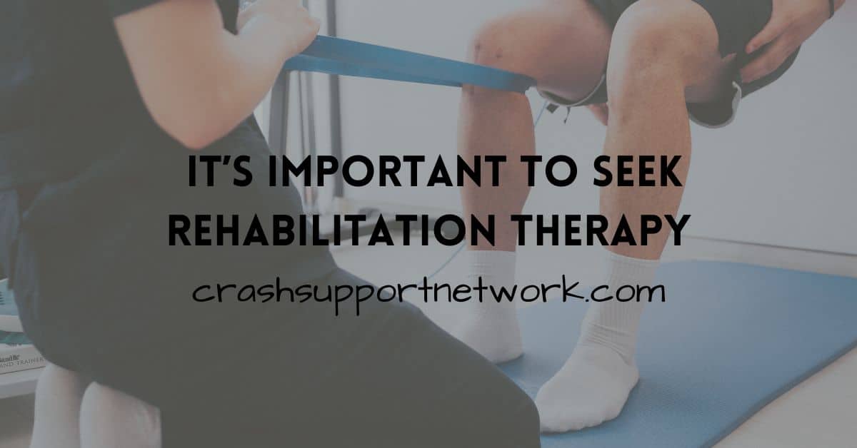 Rehabilitation Therapy is Important / Crash Support Network