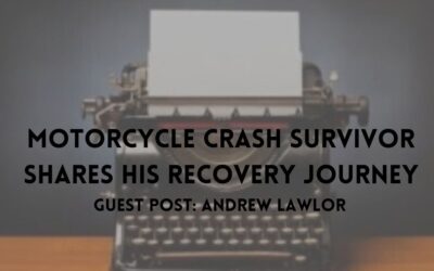 Motorcycle Crash Survivor, Andrew Lawlor Shares His Recovery Journey as a Guest Blogger