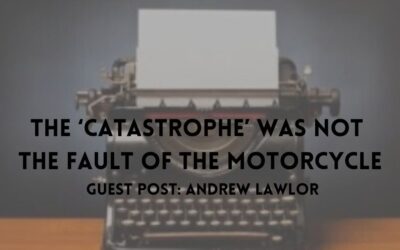 Guest Blogger – The ‘Catastrophe’ Was Not the Fault of the Motorcycle
