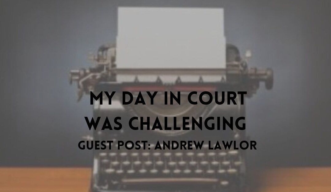 Finally I Reached My Day in Court and it Was Challenging