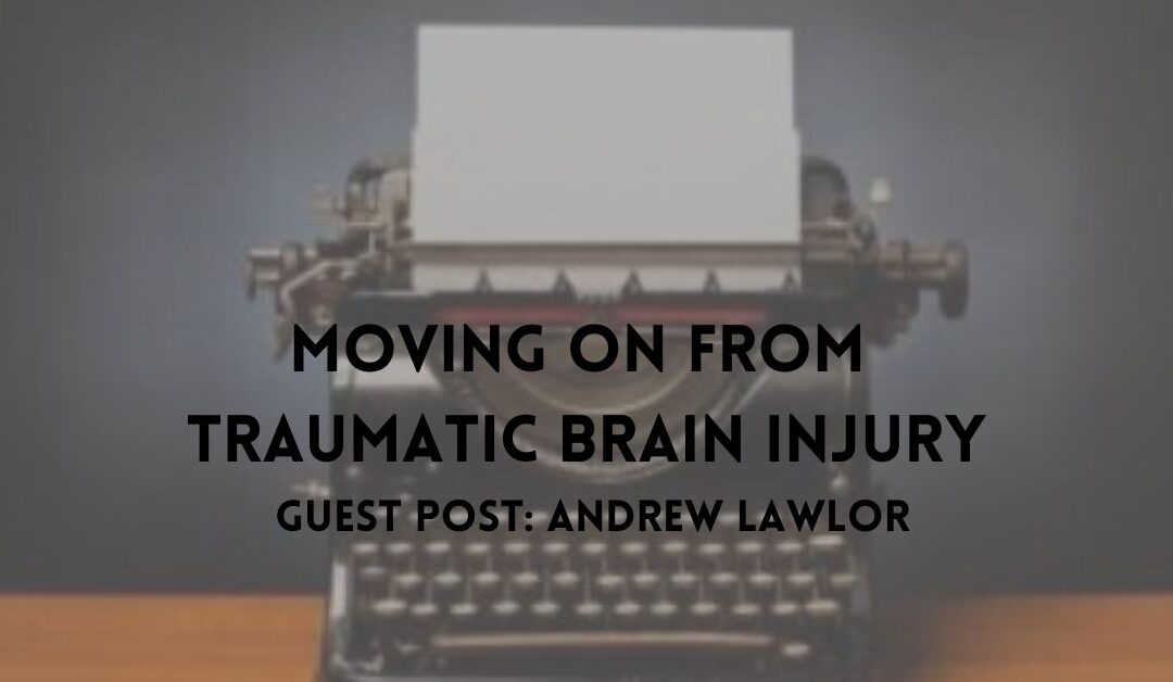 Moving on From Traumatic Brain Injury – A Catastrophic Journey
