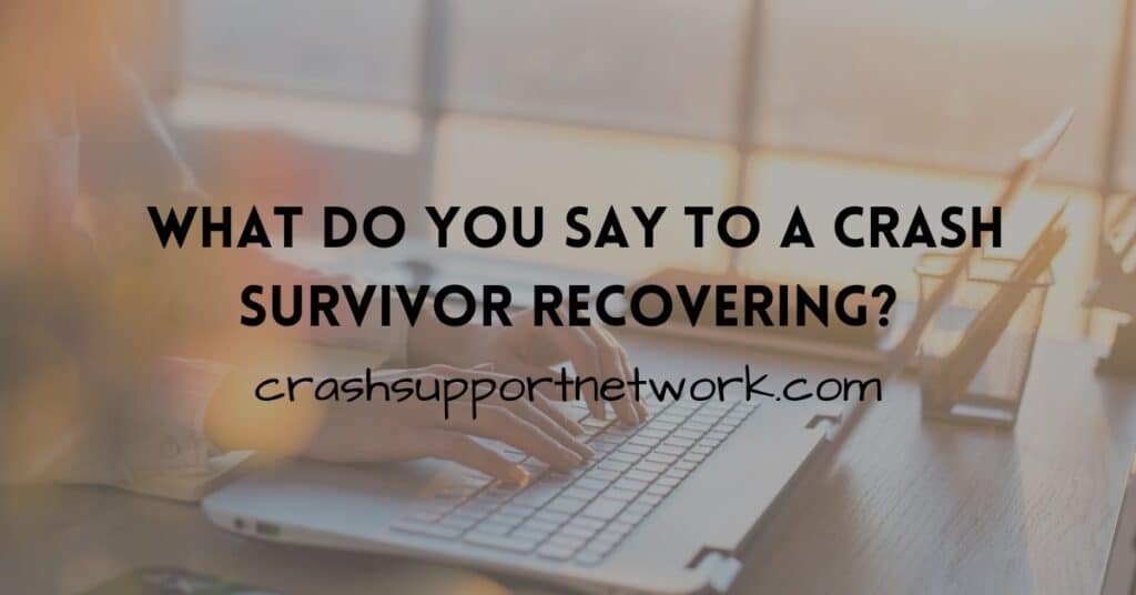 know what to say to a crash survivor