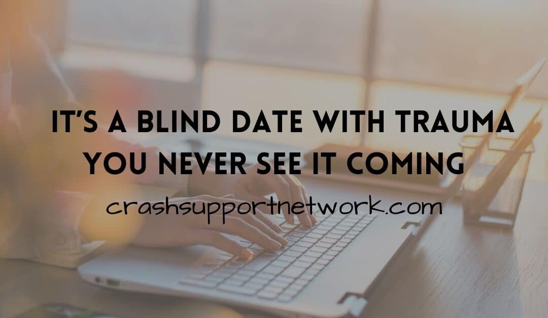 A Crash is Like a Blind Date with Trauma – You Never See It Coming