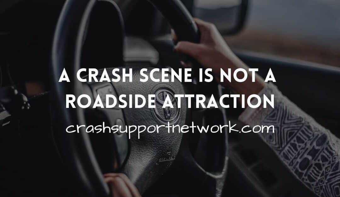 A Crash Scene is Not a Roadside Attraction